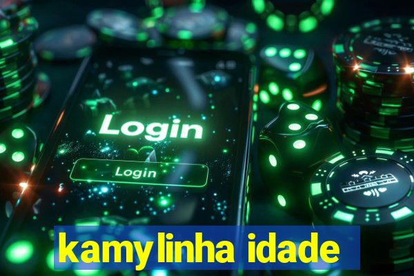 kamylinha idade